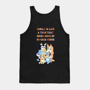 FAMILY IS LIKE A TEAM THAT NEVER GIVES UP ON EACH OTHER Tank Top